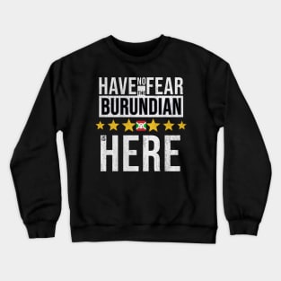 Have No Fear The Burundian Is Here - Gift for Burundian From Burundi Crewneck Sweatshirt